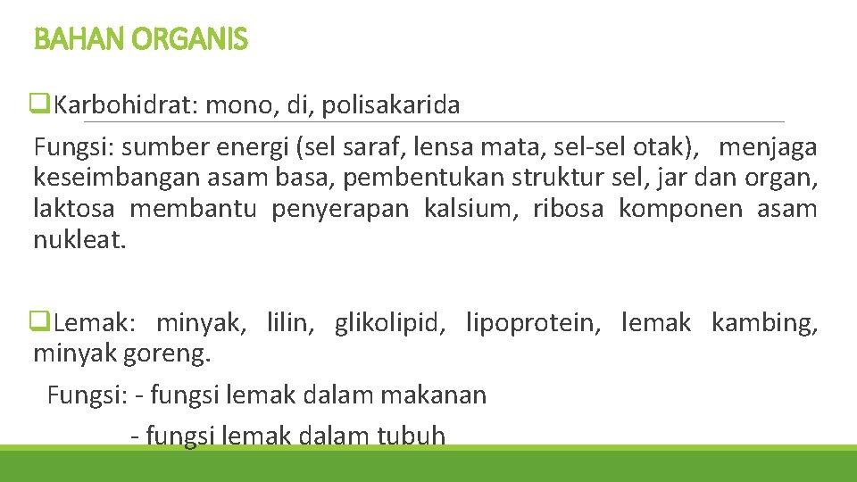 BAHAN ORGANIS q. Karbohidrat: mono, di, polisakarida Fungsi: sumber energi (sel saraf, lensa mata,