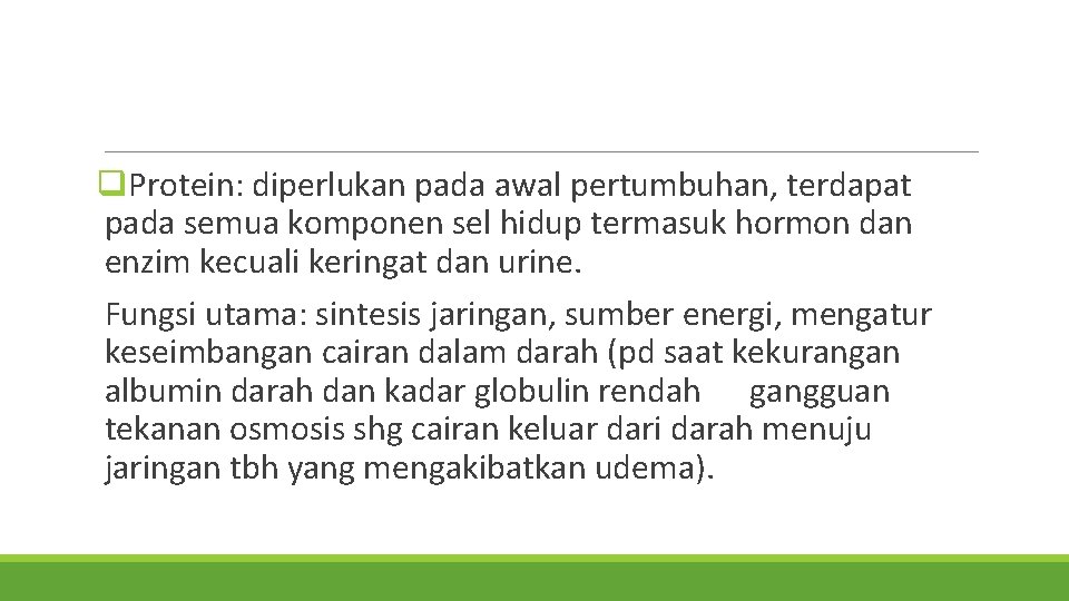 q. Protein: diperlukan pada awal pertumbuhan, terdapat pada semua komponen sel hidup termasuk hormon