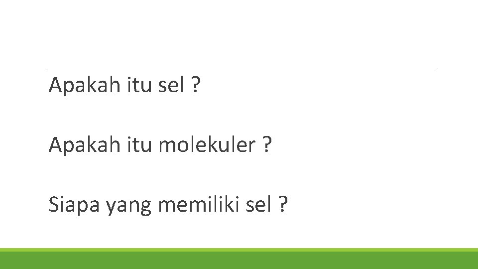 Apakah itu sel ? Apakah itu molekuler ? Siapa yang memiliki sel ? 