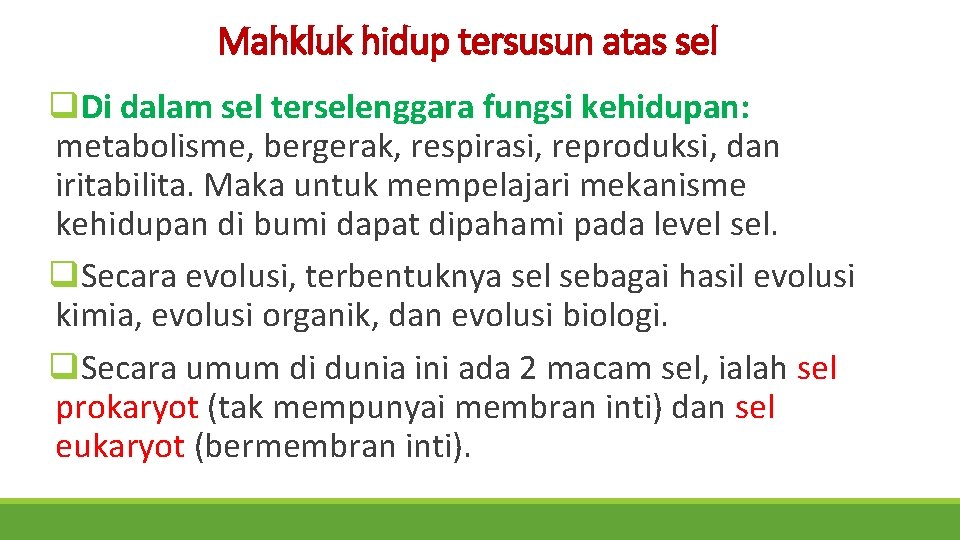 Mahkluk hidup tersusun atas sel q. Di dalam sel terselenggara fungsi kehidupan: metabolisme, bergerak,