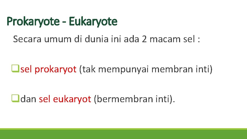 Prokaryote - Eukaryote Secara umum di dunia ini ada 2 macam sel : qsel