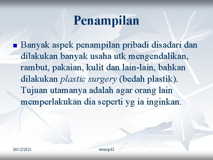 Penampilan n Banyak aspek penampilan pribadi disadari dan dilakukan banyak usaha utk mengendalikan, rambut,