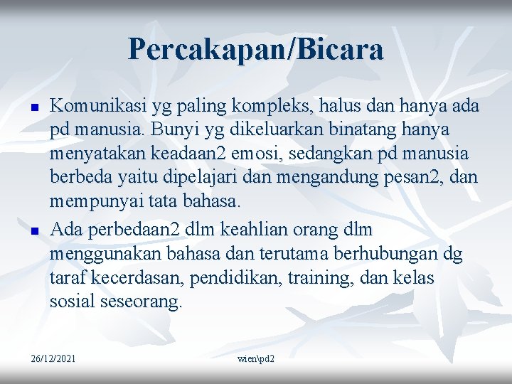 Percakapan/Bicara n n Komunikasi yg paling kompleks, halus dan hanya ada pd manusia. Bunyi