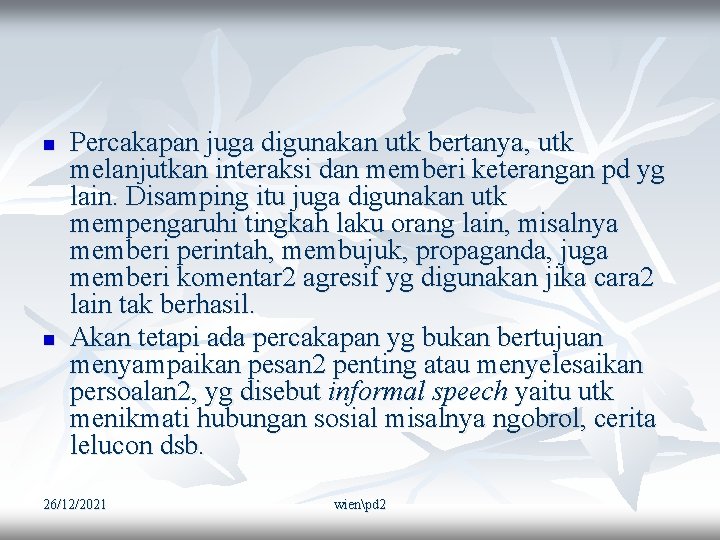 n n Percakapan juga digunakan utk bertanya, utk melanjutkan interaksi dan memberi keterangan pd