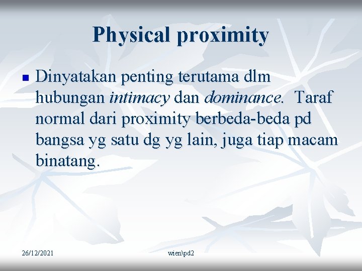 Physical proximity n Dinyatakan penting terutama dlm hubungan intimacy dan dominance. Taraf normal dari