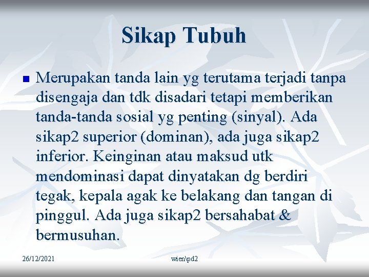 Sikap Tubuh n Merupakan tanda lain yg terutama terjadi tanpa disengaja dan tdk disadari