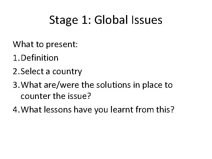 Stage 1: Global Issues What to present: 1. Definition 2. Select a country 3.