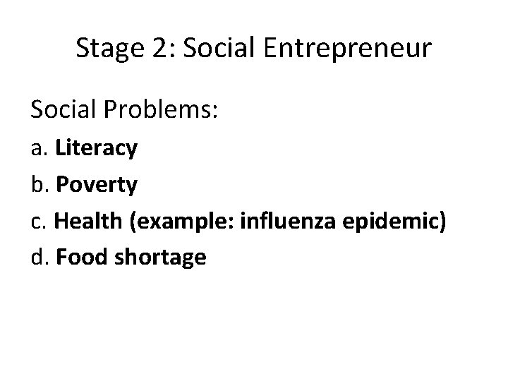 Stage 2: Social Entrepreneur Social Problems: a. Literacy b. Poverty c. Health (example: influenza