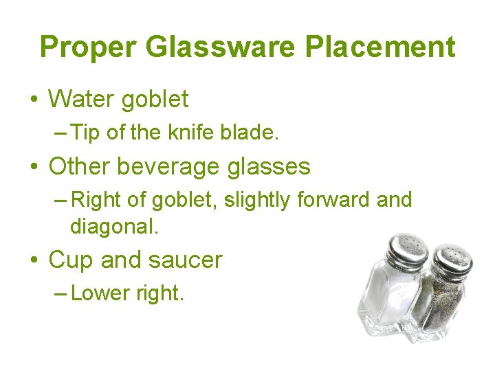 Proper Glassware Placement • Water goblet – Tip of the knife blade. • Other