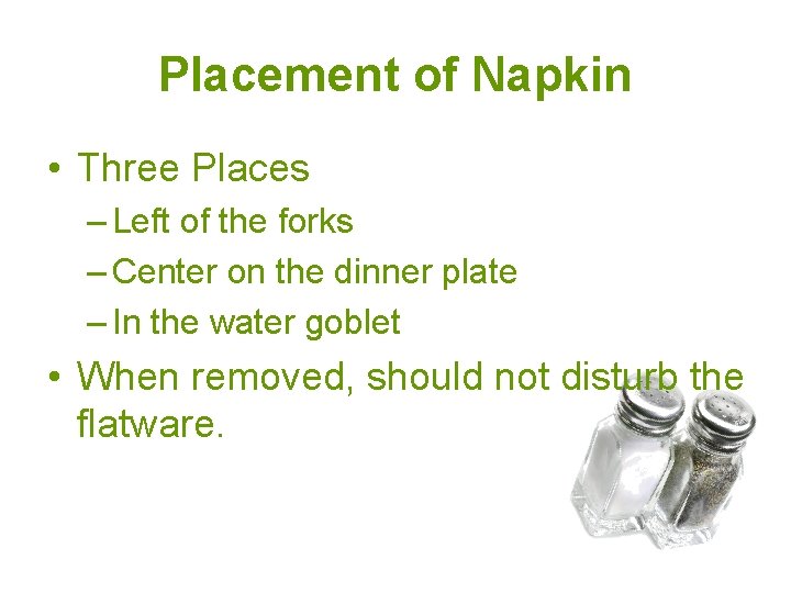 Placement of Napkin • Three Places – Left of the forks – Center on