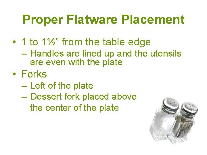 Proper Flatware Placement • 1 to 1½” from the table edge – Handles are