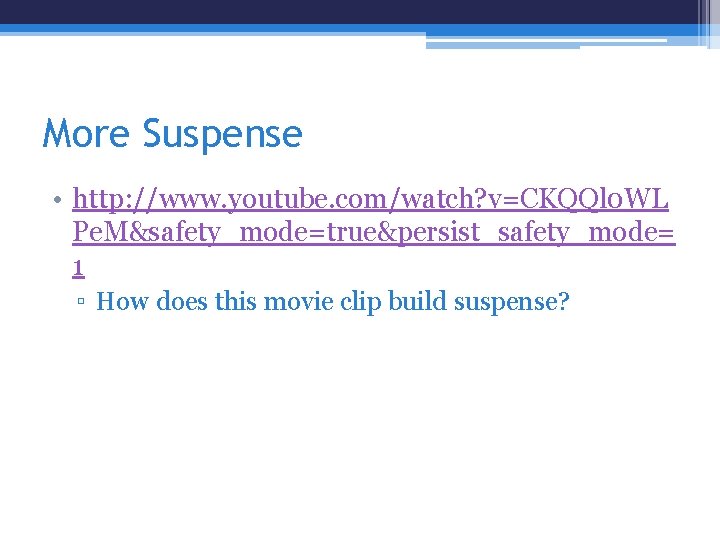 More Suspense • http: //www. youtube. com/watch? v=CKQQl 0 WL Pe. M&safety_mode=true&persist_safety_mode= 1 ▫