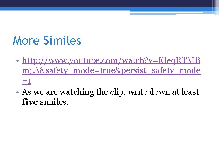 More Similes • http: //www. youtube. com/watch? v=Kfeq. RTMB m 5 A&safety_mode=true&persist_safety_mode =1 •