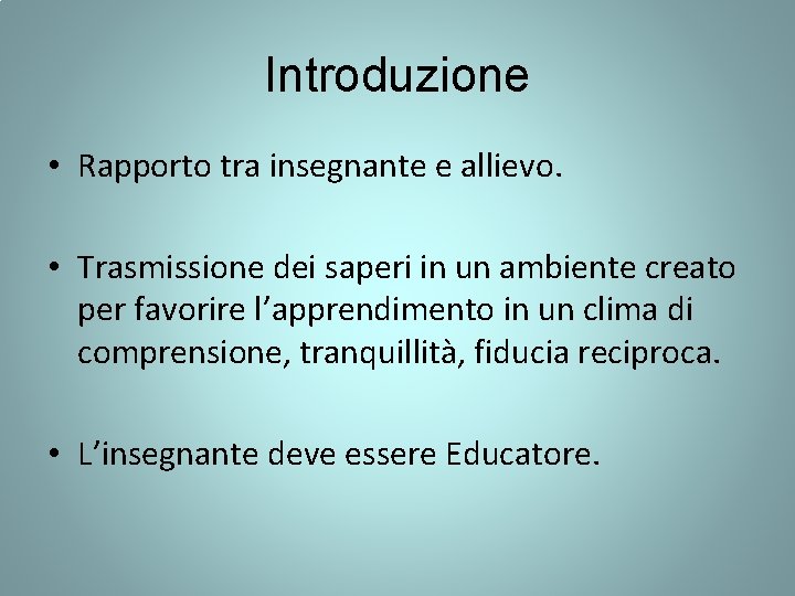 Introduzione • Rapporto tra insegnante e allievo. • Trasmissione dei saperi in un ambiente