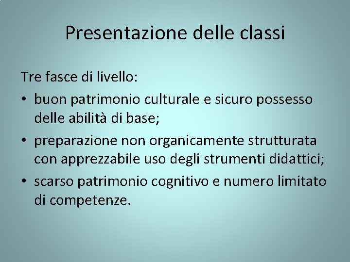 Presentazione delle classi Tre fasce di livello: • buon patrimonio culturale e sicuro possesso