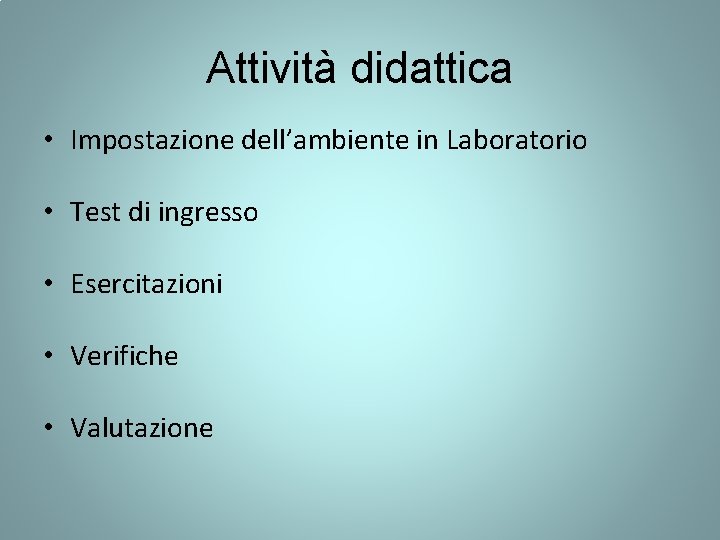 Attività didattica • Impostazione dell’ambiente in Laboratorio • Test di ingresso • Esercitazioni •