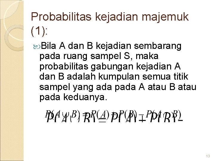 Probabilitas kejadian majemuk (1): Bila A dan B kejadian sembarang pada ruang sampel S,