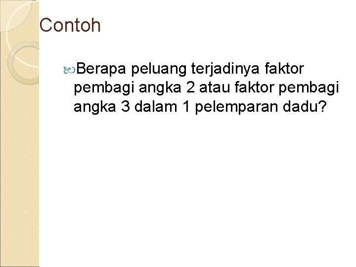 Contoh Berapa peluang terjadinya faktor pembagi angka 2 atau faktor pembagi angka 3 dalam