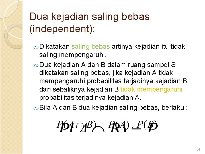 Dua kejadian saling bebas (independent): Dikatakan saling bebas artinya kejadian itu tidak saling mempengaruhi.