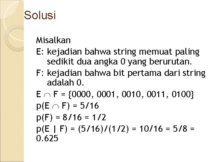 Solusi Misalkan E: kejadian bahwa string memuat paling sedikit dua angka 0 yang berurutan.