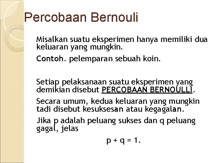 Percobaan Bernouli Misalkan suatu eksperimen hanya memiliki dua keluaran yang mungkin. Contoh. pelemparan sebuah