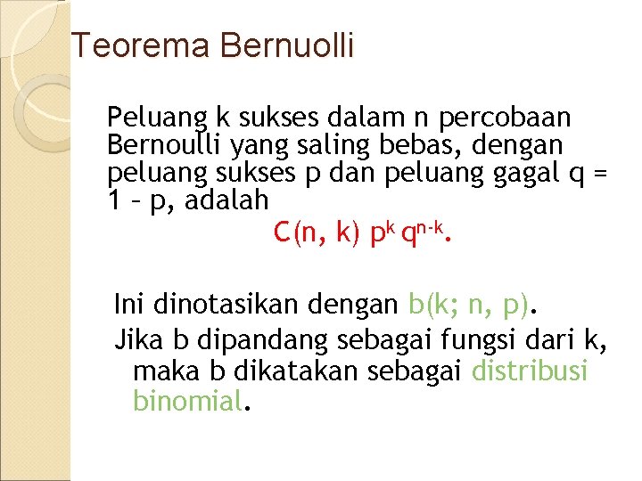 Teorema Bernuolli Peluang k sukses dalam n percobaan Bernoulli yang saling bebas, dengan peluang