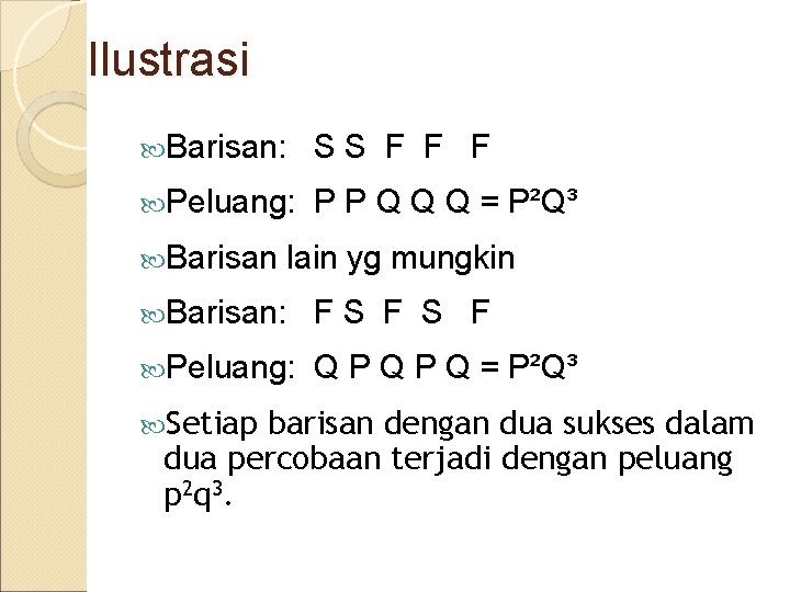 Ilustrasi Barisan: SS F F F Peluang: P P Q Q Q = P²Q³