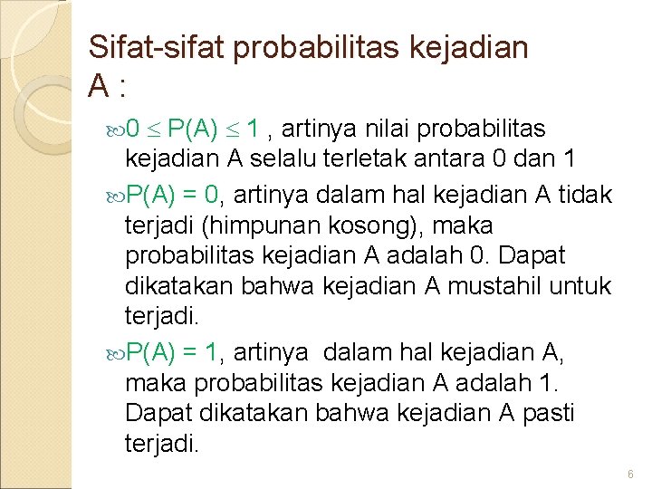 Sifat-sifat probabilitas kejadian A: P(A) 1 , artinya nilai probabilitas kejadian A selalu terletak
