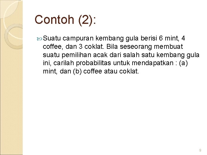 Contoh (2): Suatu campuran kembang gula berisi 6 mint, 4 coffee, dan 3 coklat.