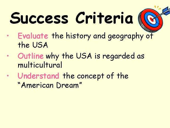 Success Criteria • • • Evaluate the history and geography of the USA Outline