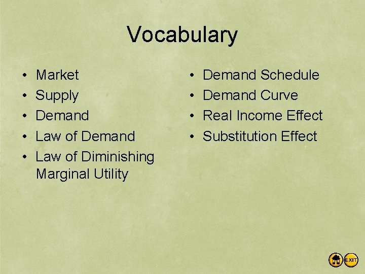 Vocabulary • • • Market Supply Demand Law of Diminishing Marginal Utility • •