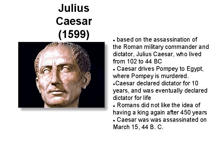 Julius Caesar (1599) based on the assassination of the Roman military commander and dictator,