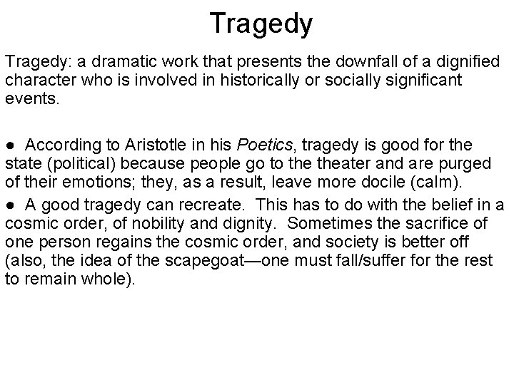 Tragedy: a dramatic work that presents the downfall of a dignified character who is