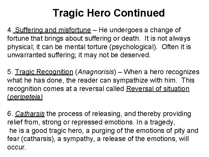 Tragic Hero Continued 4. Suffering and misfortune – He undergoes a change of fortune