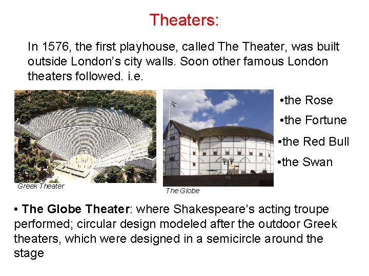Theaters: In 1576, the first playhouse, called Theater, was built outside London’s city walls.