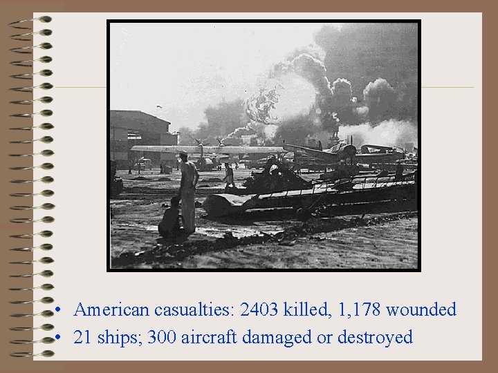  • American casualties: 2403 killed, 1, 178 wounded • 21 ships; 300 aircraft