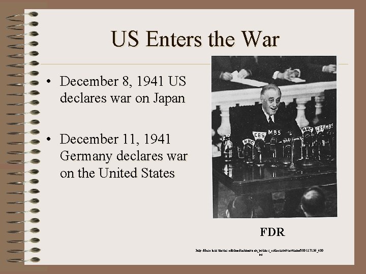 US Enters the War • December 8, 1941 US declares war on Japan •