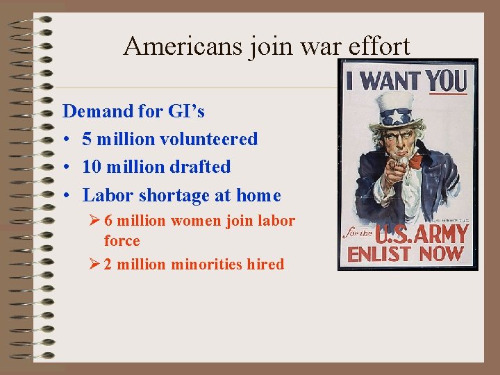 Americans join war effort Demand for GI’s • 5 million volunteered • 10 million