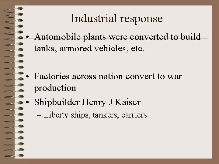 Industrial response • Automobile plants were converted to build tanks, armored vehicles, etc. •