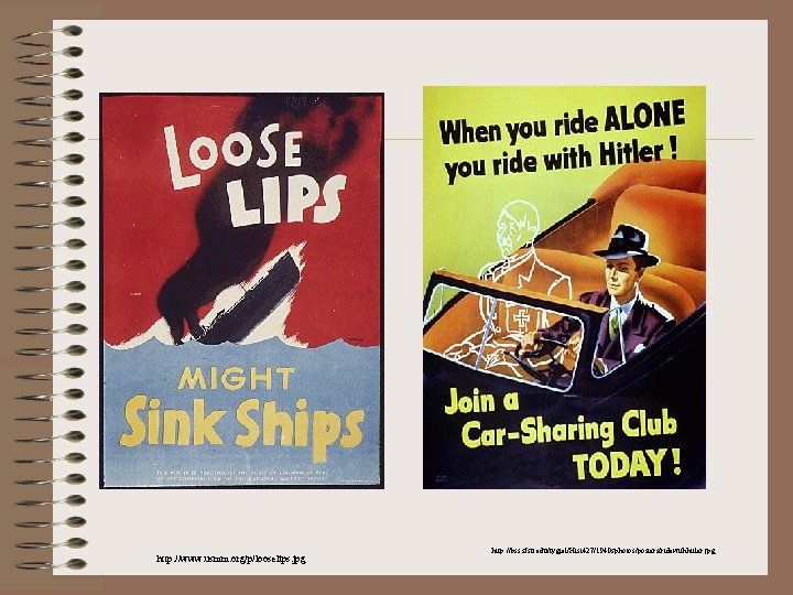 http: //www. usmm. org/p/looselips. jpg http: //bss. sfsu. edu/tygiel/Hist 427/1940 sphotos/posters/ridewithhitler. jpg 