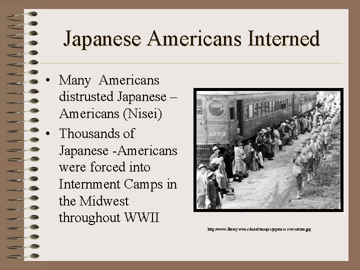 Japanese Americans Interned • Many Americans distrusted Japanese – Americans (Nisei) • Thousands of