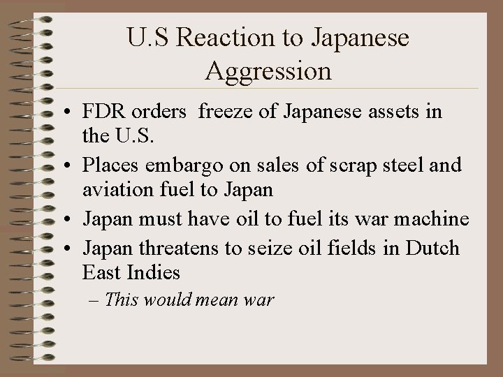 U. S Reaction to Japanese Aggression • FDR orders freeze of Japanese assets in