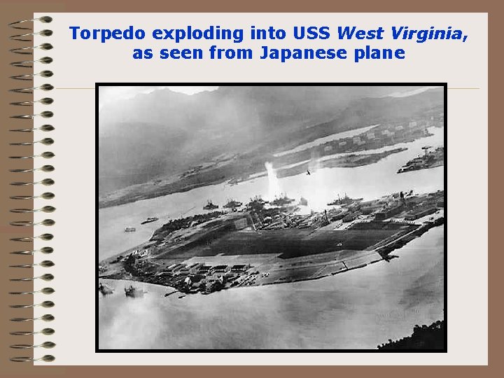 Torpedo exploding into USS West Virginia, as seen from Japanese plane 