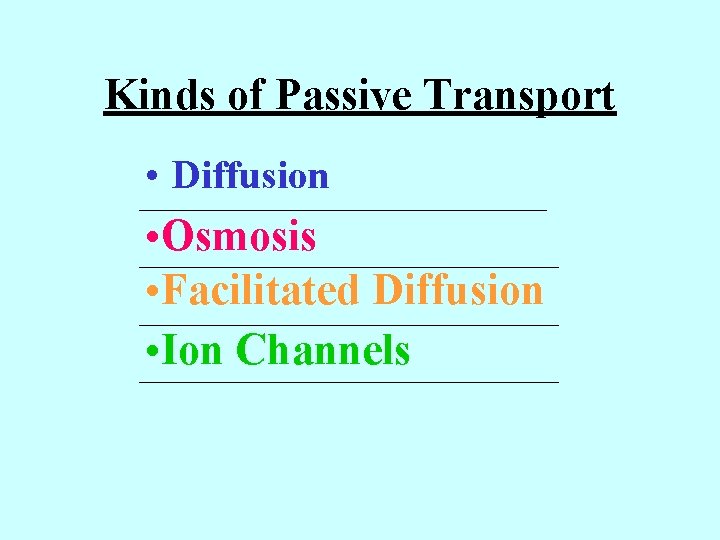 Kinds of Passive Transport • _________________ Diffusion • Osmosis • __________________ Facilitated Diffusion •