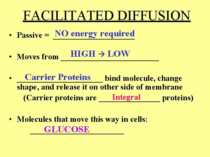 FACILITATED DIFFUSION NO energy required • Passive = __________ HIGH LOW • Moves from