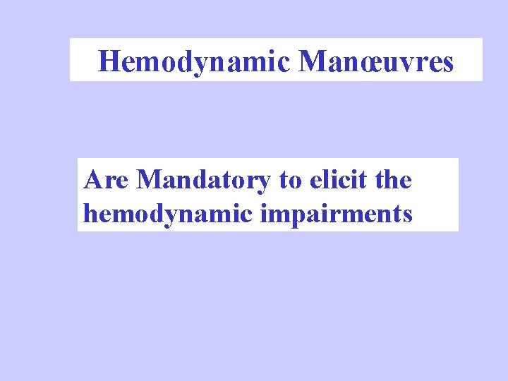 Hemodynamic Manœuvres Are Mandatory to elicit the hemodynamic impairments 
