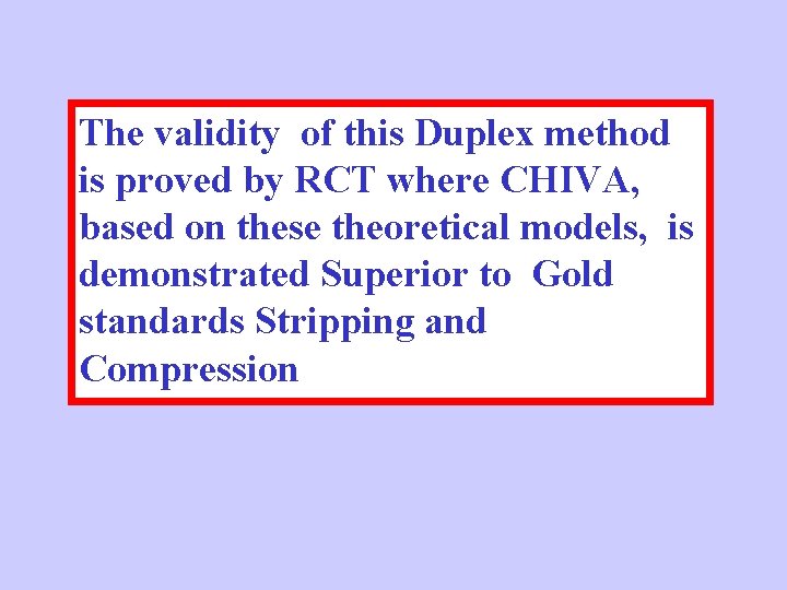 The validity of this Duplex method is proved by RCT where CHIVA, based on