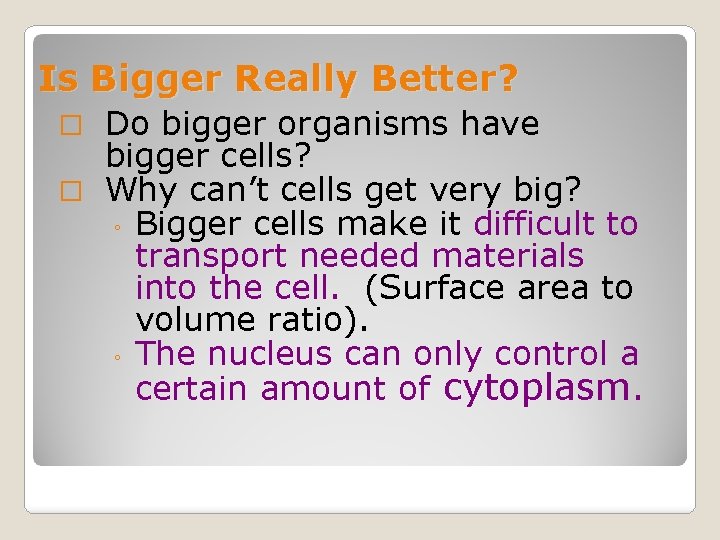 Is Bigger Really Better? Do bigger organisms have bigger cells? � Why can’t cells
