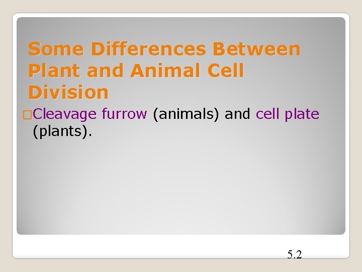 Some Differences Between Plant and Animal Cell Division �Cleavage (plants). furrow (animals) and cell