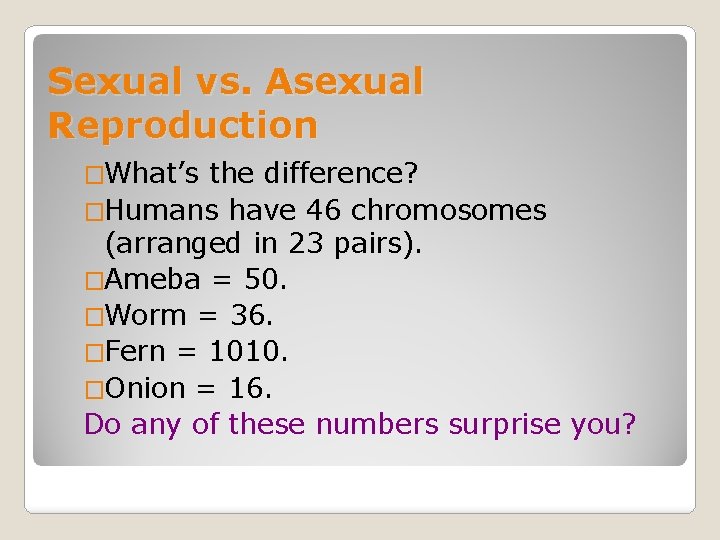 Sexual vs. Asexual Reproduction �What’s the difference? �Humans have 46 chromosomes (arranged in 23